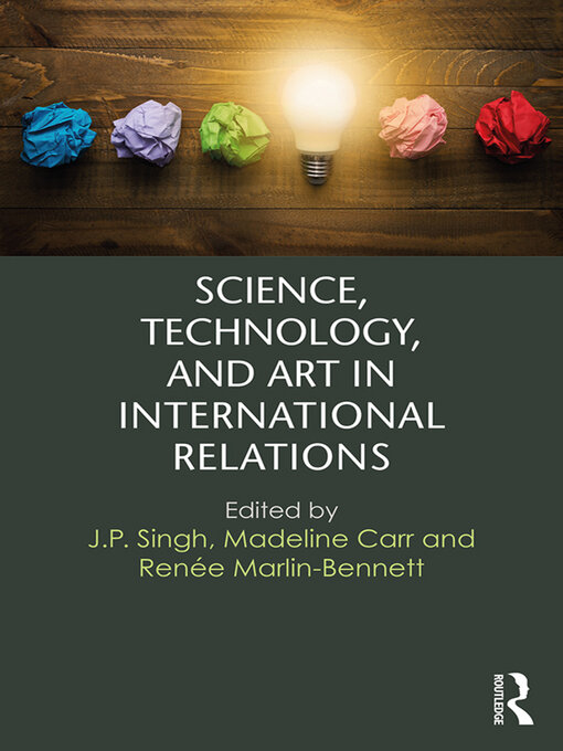 Title details for Science, Technology, and Art in International Relations by J.P. Singh - Wait list